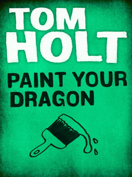 Title details for Paint Your Dragon by Tom Holt - Available